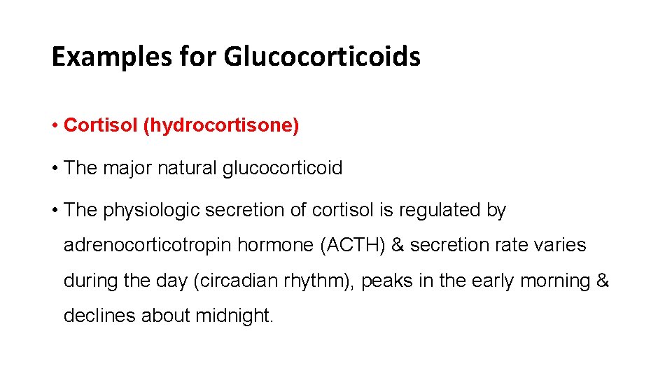 Examples for Glucocorticoids • Cortisol (hydrocortisone) • The major natural glucocorticoid • The physiologic