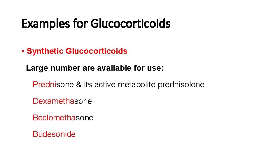 Examples for Glucocorticoids • Synthetic Glucocorticoids Large number are available for use: Prednisone &