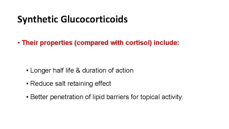 Synthetic Glucocorticoids • Their properties (compared with cortisol) include: • Longer half life &