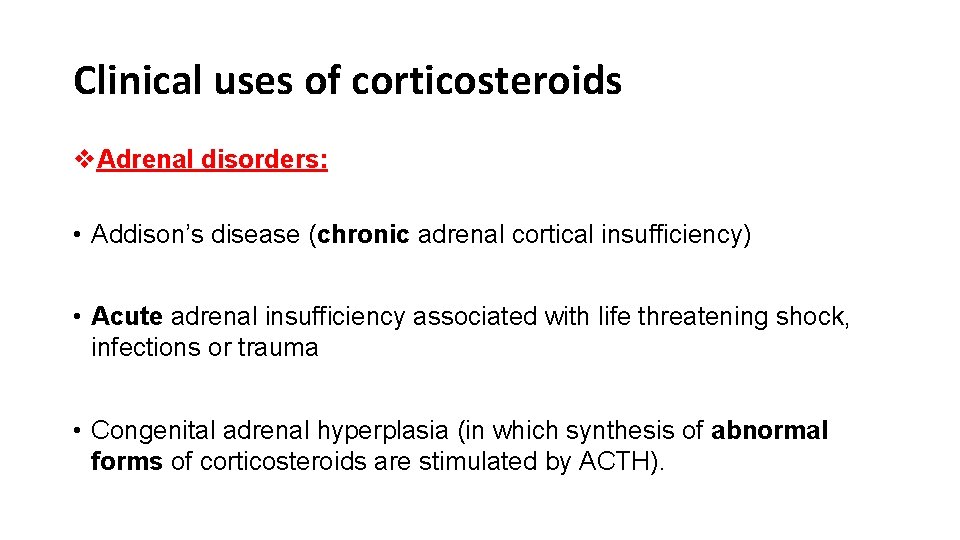 Clinical uses of corticosteroids v. Adrenal disorders: • Addison’s disease (chronic adrenal cortical insufficiency)