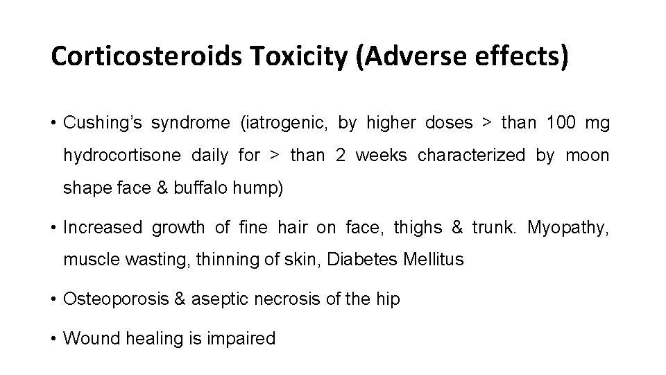 Corticosteroids Toxicity (Adverse effects) • Cushing’s syndrome (iatrogenic, by higher doses > than 100
