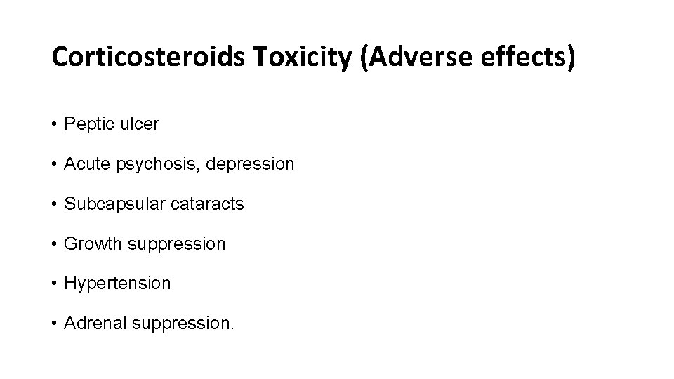 Corticosteroids Toxicity (Adverse effects) • Peptic ulcer • Acute psychosis, depression • Subcapsular cataracts