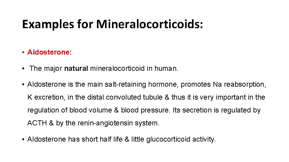 Examples for Mineralocorticoids: • Aldosterone: • The major natural mineralocorticoid in human. • Aldosterone