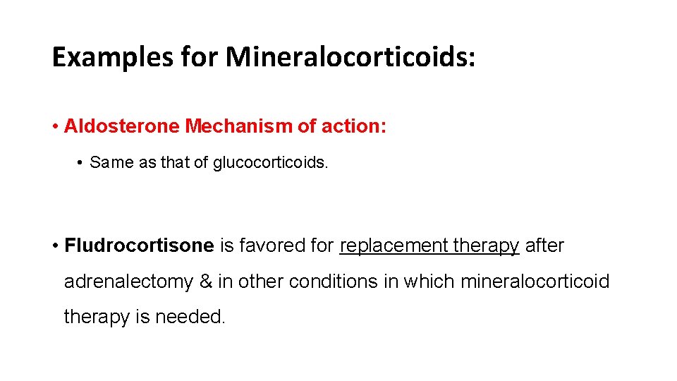Examples for Mineralocorticoids: • Aldosterone Mechanism of action: • Same as that of glucocorticoids.