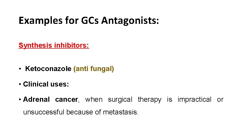 Examples for GCs Antagonists: Synthesis inhibitors: • Ketoconazole (anti fungal) • Clinical uses: •
