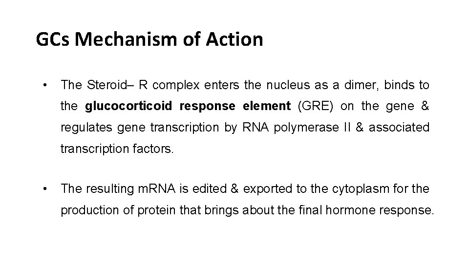 GCs Mechanism of Action • The Steroid– R complex enters the nucleus as a