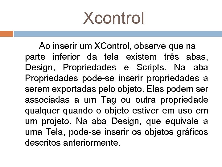 Xcontrol Ao inserir um XControl, observe que na parte inferior da tela existem três