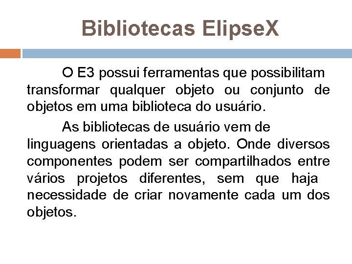 Bibliotecas Elipse. X O E 3 possui ferramentas que possibilitam transformar qualquer objeto ou