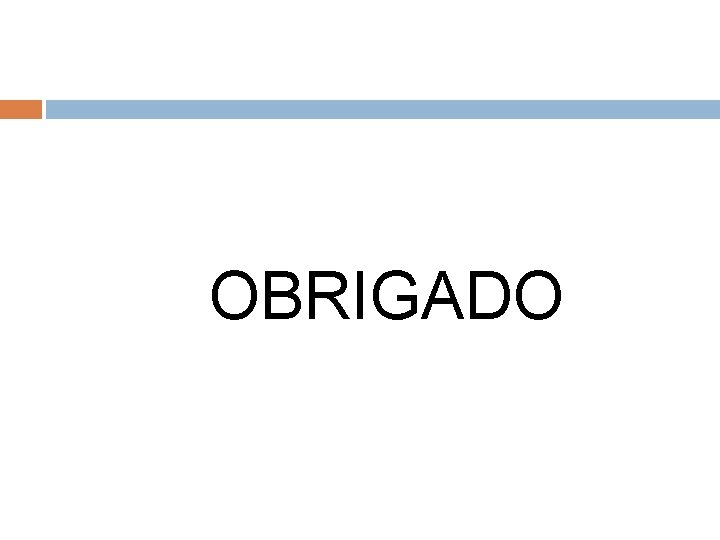 OBRIGADO 