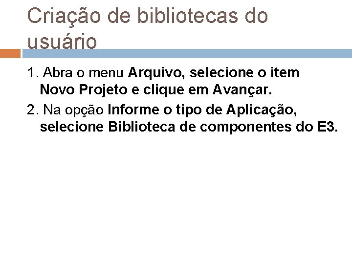 Criação de bibliotecas do usuário 1. Abra o menu Arquivo, selecione o item Novo