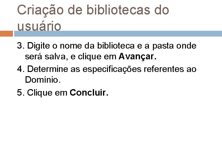 Criação de bibliotecas do usuário 3. Digite o nome da biblioteca e a pasta