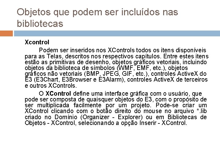 Objetos que podem ser incluídos nas bibliotecas Xcontrol Podem ser inseridos nos XControls todos