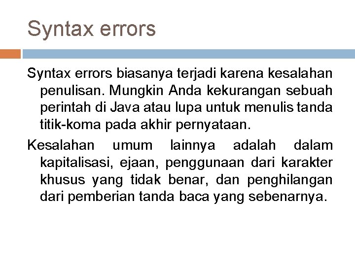 Syntax errors biasanya terjadi karena kesalahan penulisan. Mungkin Anda kekurangan sebuah perintah di Java