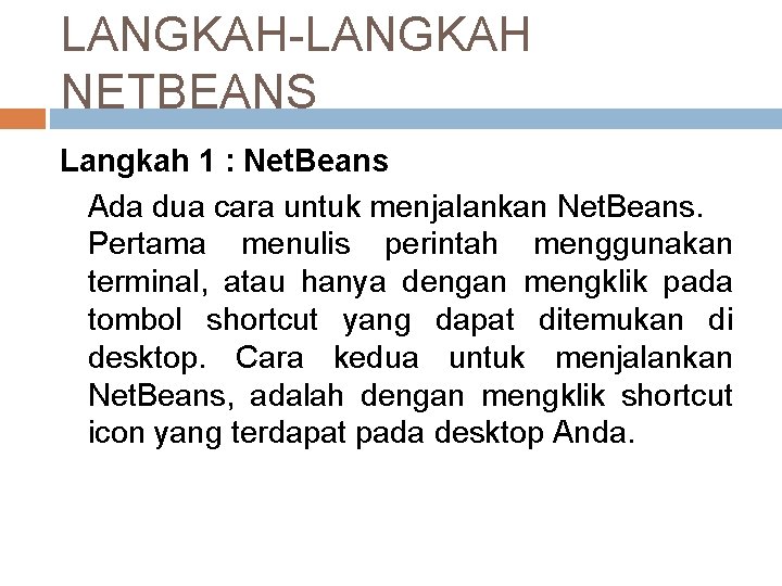 LANGKAH-LANGKAH NETBEANS Langkah 1 : Net. Beans Ada dua cara untuk menjalankan Net. Beans.