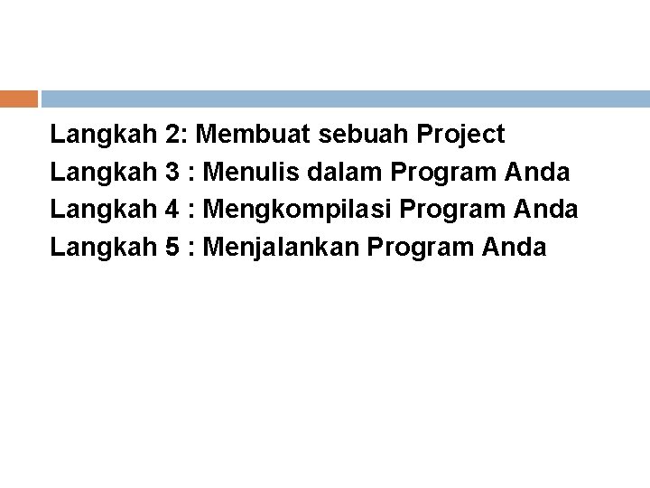 Langkah 2: Membuat sebuah Project Langkah 3 : Menulis dalam Program Anda Langkah 4