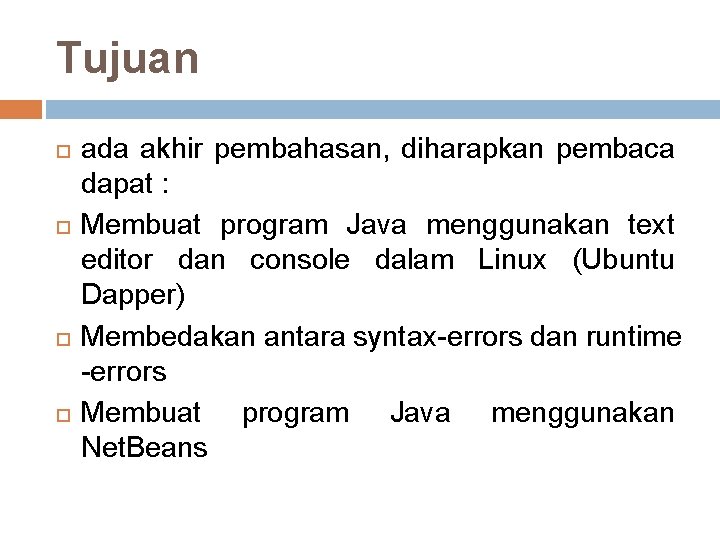 Tujuan ada akhir pembahasan, diharapkan pembaca dapat : Membuat program Java menggunakan text editor