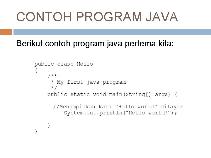 CONTOH PROGRAM JAVA Berikut contoh program java pertema kita: 