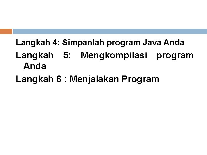 Langkah 4: Simpanlah program Java Anda Langkah 5: Mengkompilasi program Anda Langkah 6 :