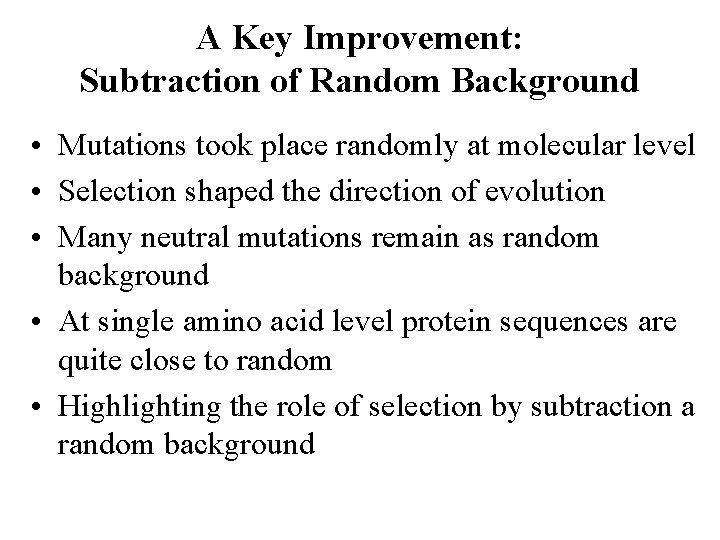 A Key Improvement: Subtraction of Random Background • Mutations took place randomly at molecular
