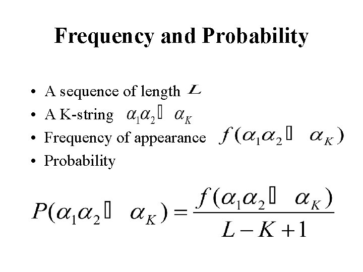 Frequency and Probability • • A sequence of length A K-string Frequency of appearance