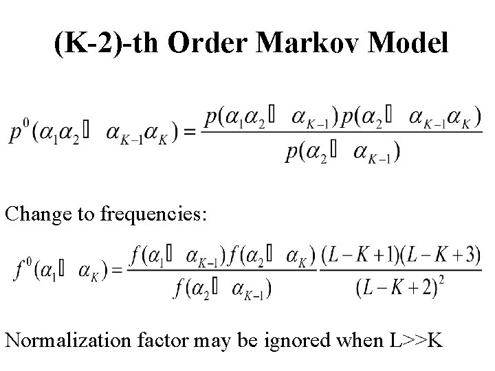 (K-2)-th Order Markov Model Change to frequencies: Normalization factor may be ignored when L>>K
