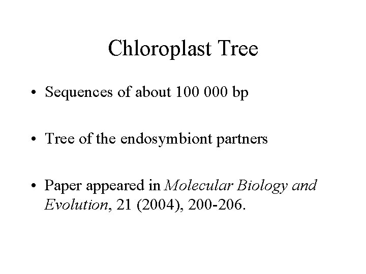 Chloroplast Tree • Sequences of about 100 000 bp • Tree of the endosymbiont
