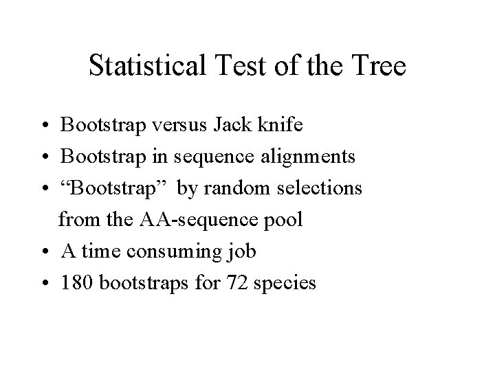 Statistical Test of the Tree • Bootstrap versus Jack knife • Bootstrap in sequence