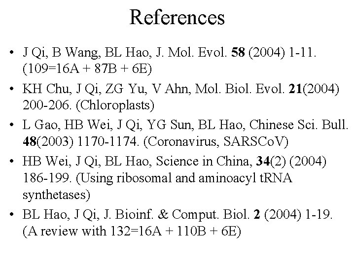 References • J Qi, B Wang, BL Hao, J. Mol. Evol. 58 (2004) 1