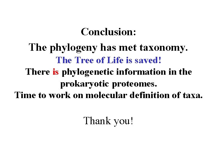 Conclusion: The phylogeny has met taxonomy. The Tree of Life is saved! There is