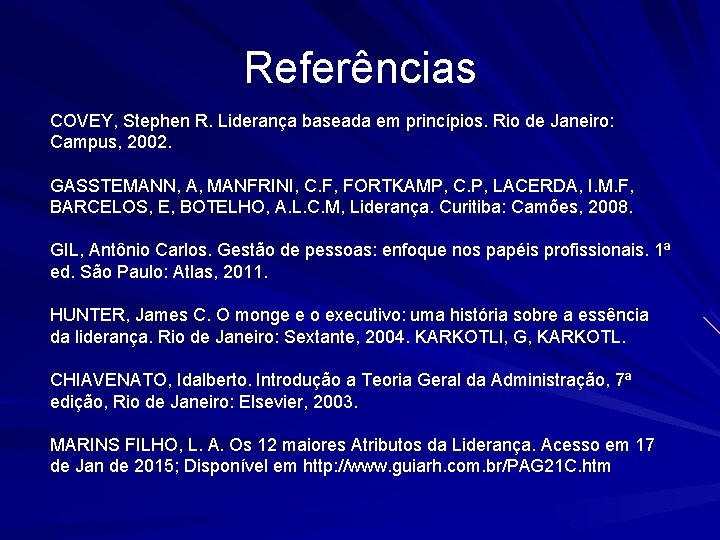 Referências COVEY, Stephen R. Liderança baseada em princípios. Rio de Janeiro: Campus, 2002. GASSTEMANN,