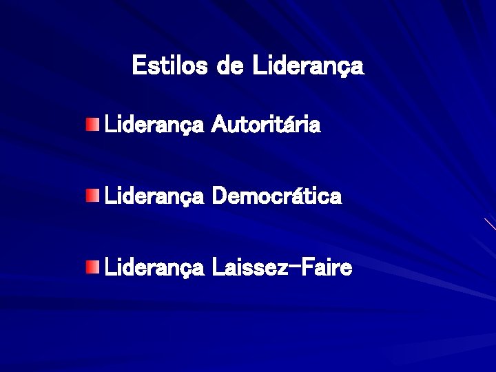 Estilos de Liderança Autoritária Liderança Democrática Liderança Laissez-Faire 