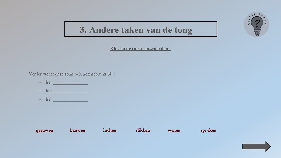 3. Andere taken van de tong Klik op de juiste antwoorden Verder wordt onze