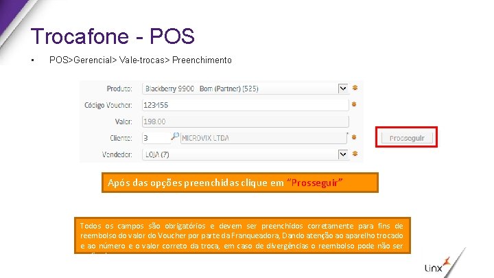 Trocafone - POS • POS>Gerencial> Vale-trocas> Preenchimento Após das opções preenchidas clique em “Prosseguir”