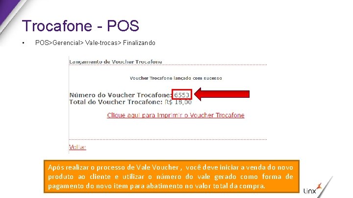 Trocafone - POS • POS>Gerencial> Vale-trocas> Finalizando Após realizar o processo de Vale Voucher