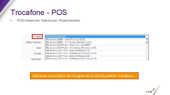 Trocafone - POS • POS>Gerencial> Vale-trocas> Preenchimento Selecione um produto da Listagem de produtos