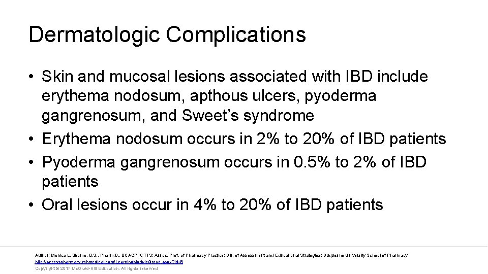 Dermatologic Complications • Skin and mucosal lesions associated with IBD include erythema nodosum, apthous