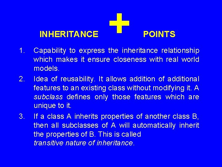 INHERITANCE 1. 2. 3. + POINTS Capability to express the inheritance relationship which makes