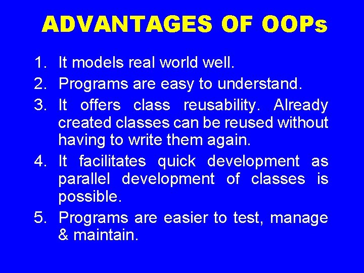 ADVANTAGES OF OOPs 1. It models real world well. 2. Programs are easy to