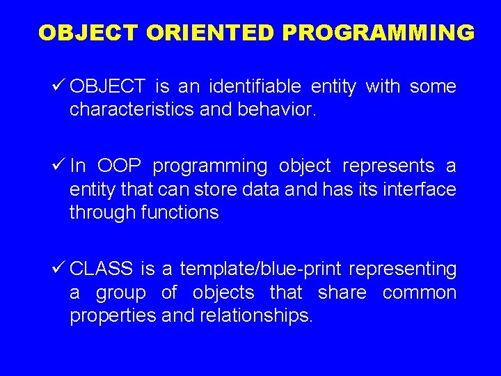 OBJECT ORIENTED PROGRAMMING ü OBJECT is an identifiable entity with some characteristics and behavior.