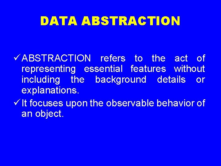 DATA ABSTRACTION ü ABSTRACTION refers to the act of representing essential features without including