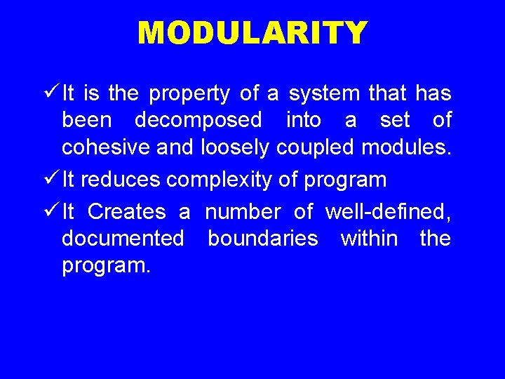 MODULARITY ü It is the property of a system that has been decomposed into