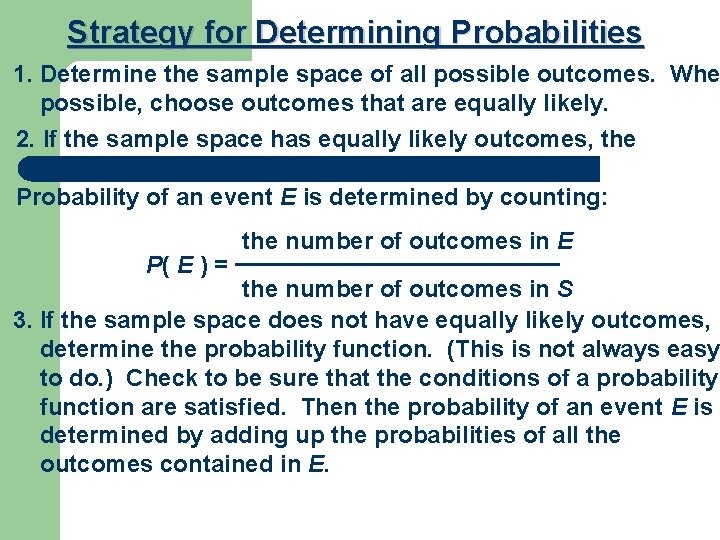 Strategy for Determining Probabilities 1. Determine the sample space of all possible outcomes. Whe