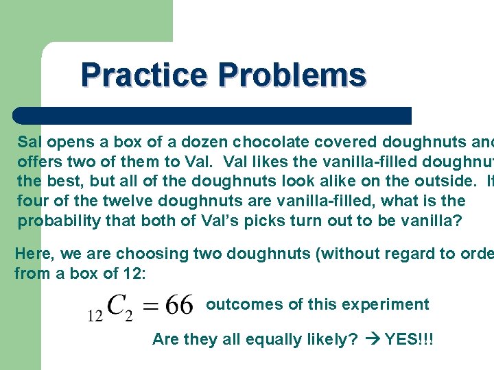 Practice Problems Sal opens a box of a dozen chocolate covered doughnuts and offers
