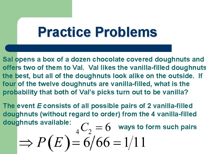 Practice Problems Sal opens a box of a dozen chocolate covered doughnuts and offers