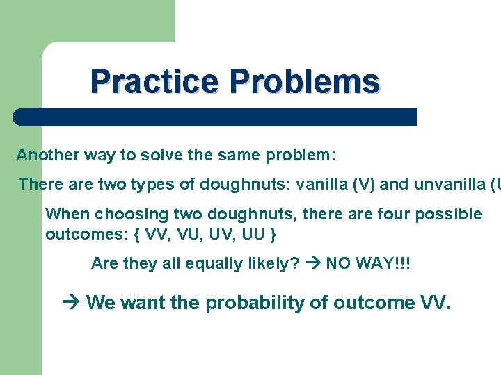 Practice Problems Another way to solve the same problem: There are two types of