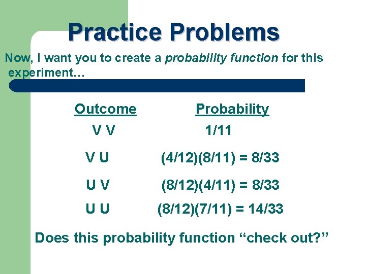 Practice Problems Now, I want you to create a probability function for this experiment…