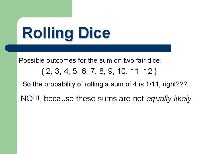 Rolling Dice Possible outcomes for the sum on two fair dice: { 2, 3,