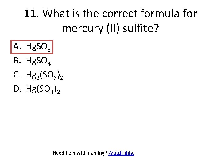 11. What is the correct formula for mercury (II) sulfite? A. B. C. D.