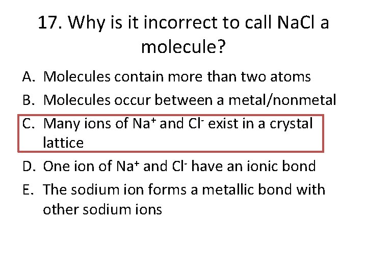 17. Why is it incorrect to call Na. Cl a molecule? A. Molecules contain
