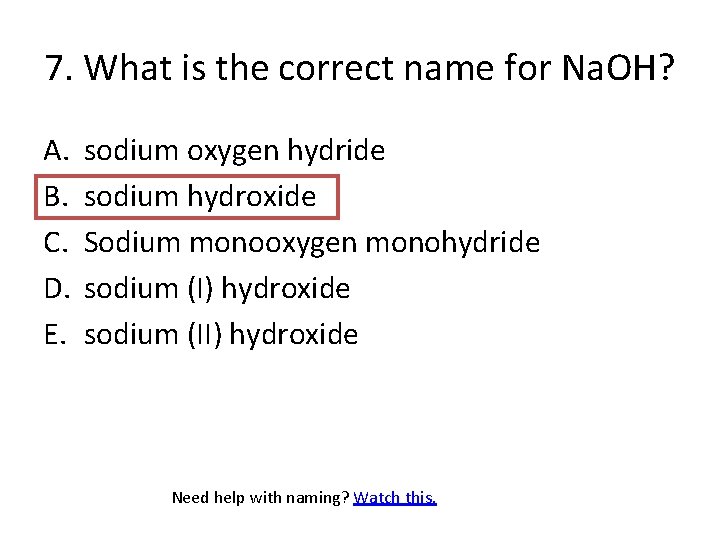 7. What is the correct name for Na. OH? A. B. C. D. E.